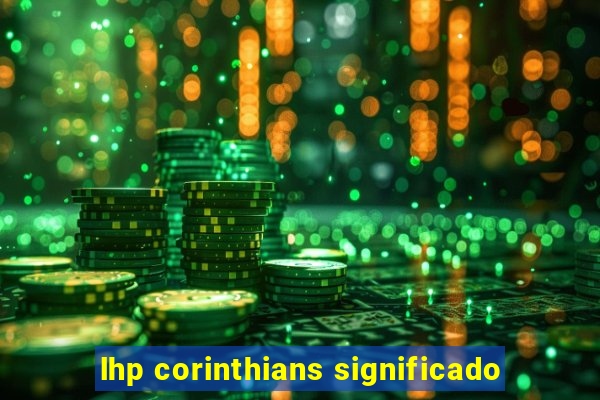 lhp corinthians significado