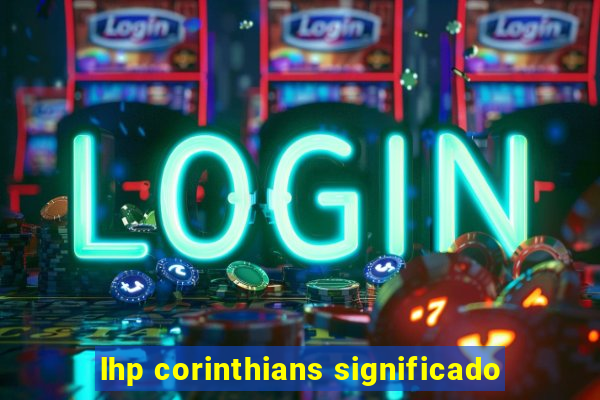 lhp corinthians significado