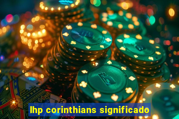 lhp corinthians significado