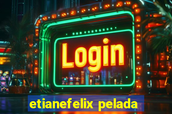 etianefelix pelada