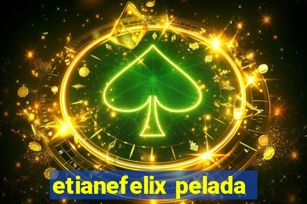 etianefelix pelada