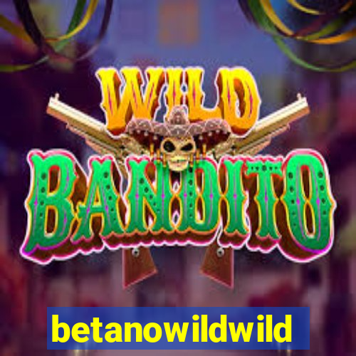 betanowildwild