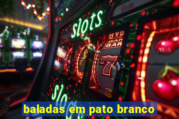 baladas em pato branco