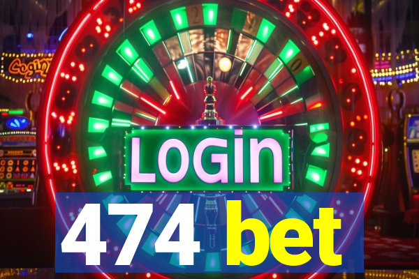 474 bet