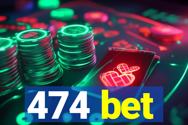 474 bet