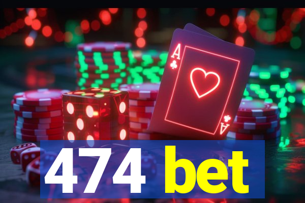 474 bet