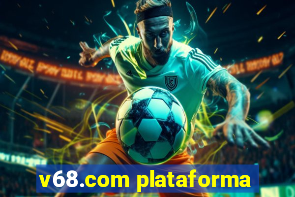 v68.com plataforma