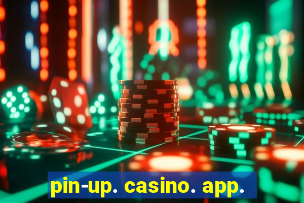 pin-up. casino. app.