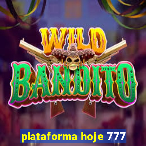 plataforma hoje 777