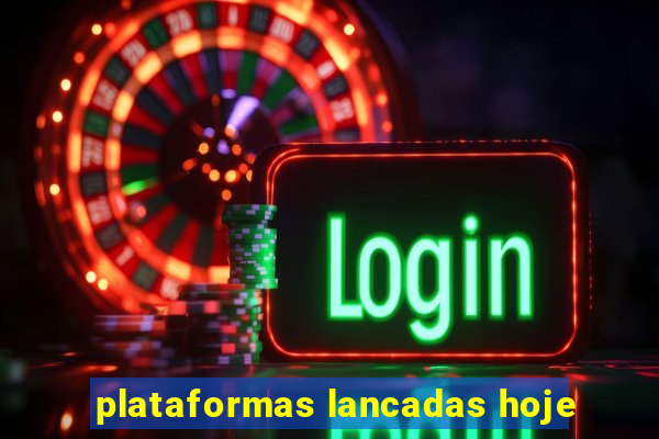 plataformas lancadas hoje