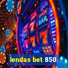 lendas bet 850