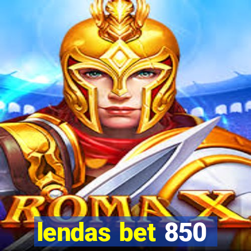 lendas bet 850