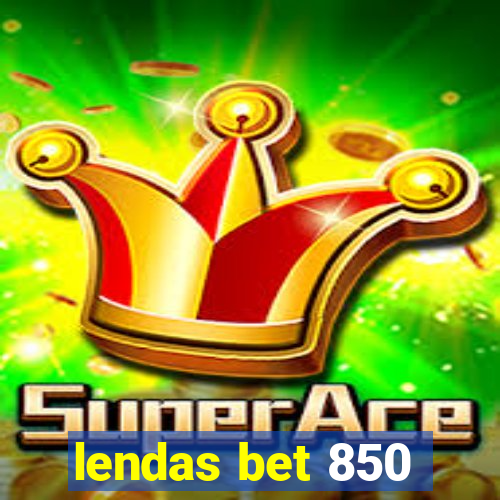 lendas bet 850