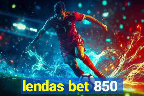 lendas bet 850