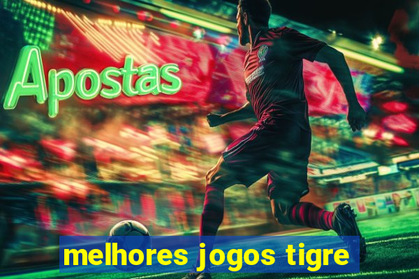 melhores jogos tigre