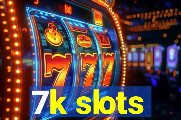 7k slots