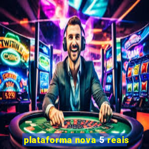 plataforma nova 5 reais