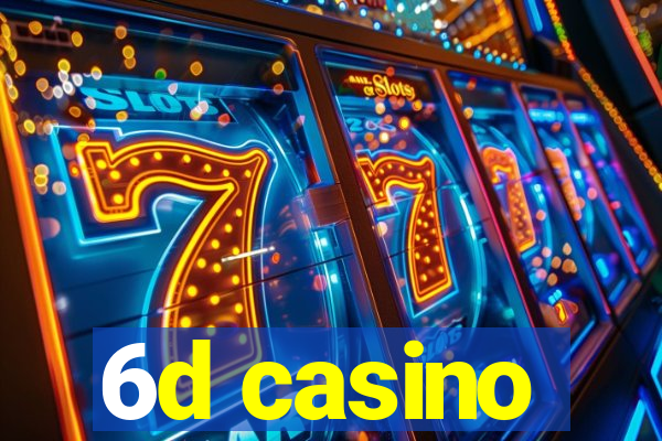 6d casino