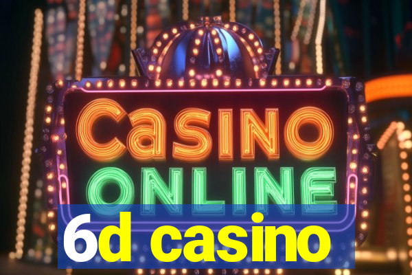 6d casino