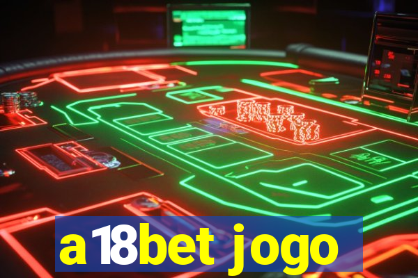 a18bet jogo