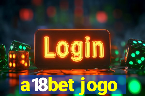 a18bet jogo