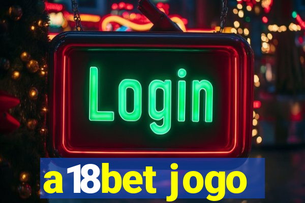 a18bet jogo