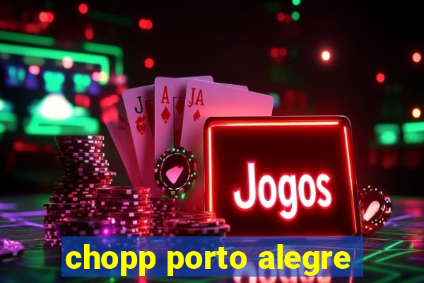 chopp porto alegre