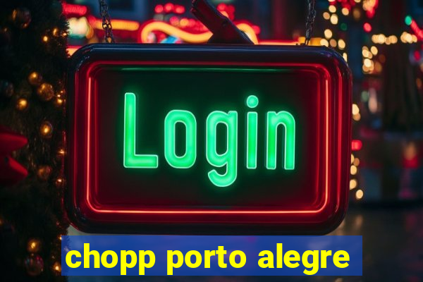 chopp porto alegre