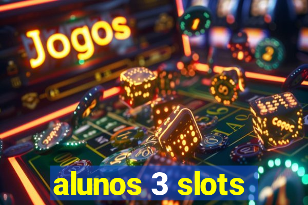 alunos 3 slots