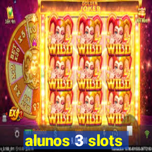 alunos 3 slots