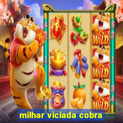 milhar viciada cobra