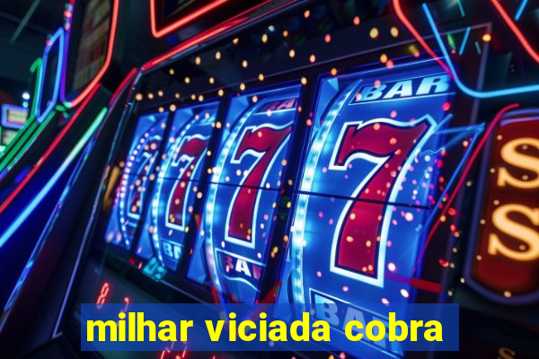 milhar viciada cobra