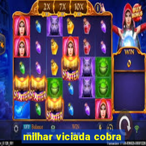 milhar viciada cobra