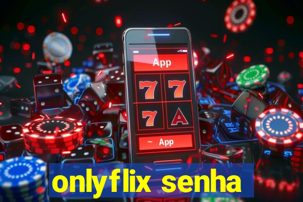 onlyflix senha