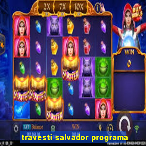 travesti salvador programa