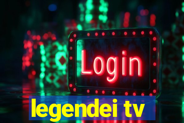 legendei tv