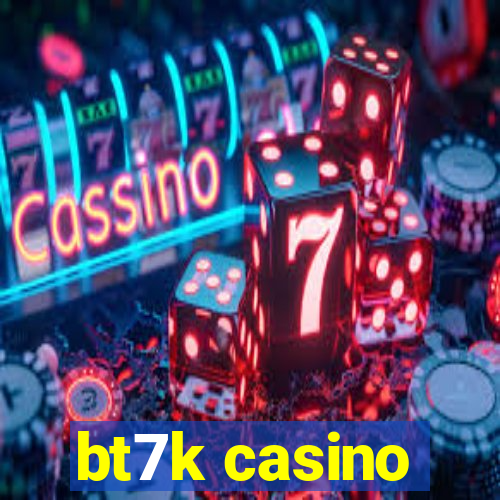 bt7k casino