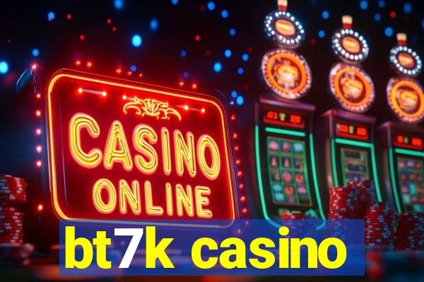 bt7k casino