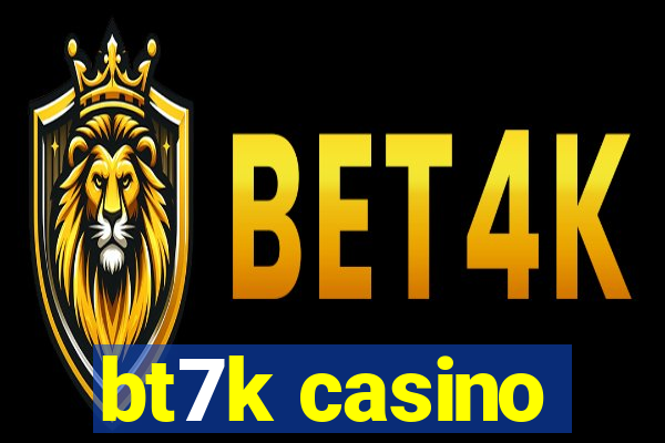 bt7k casino