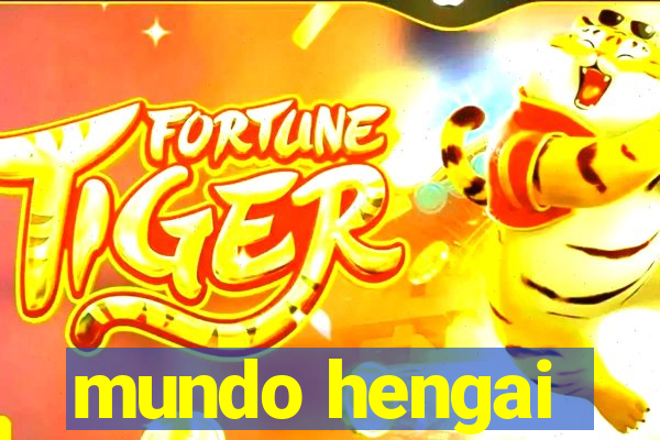 mundo hengai