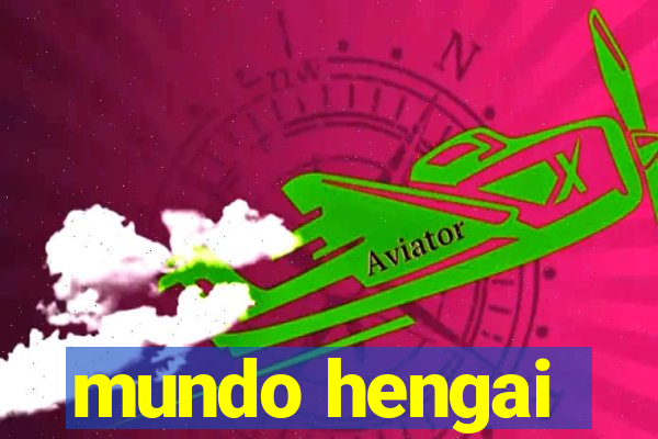 mundo hengai