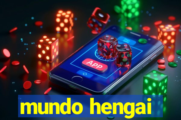 mundo hengai