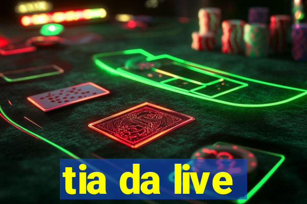 tia da live