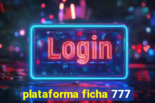 plataforma ficha 777