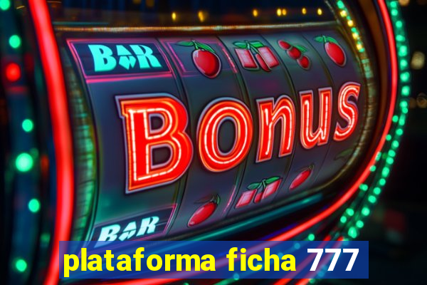 plataforma ficha 777