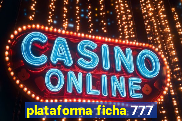 plataforma ficha 777