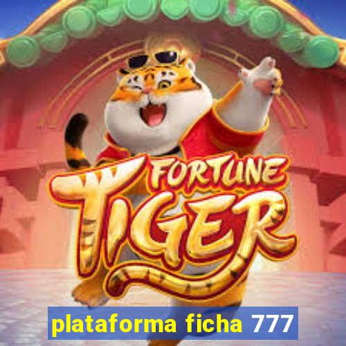 plataforma ficha 777