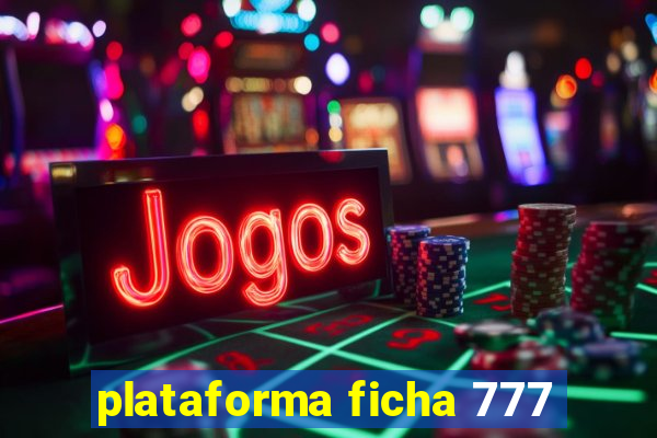 plataforma ficha 777