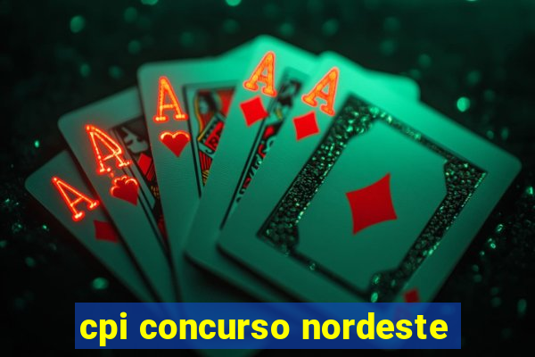 cpi concurso nordeste