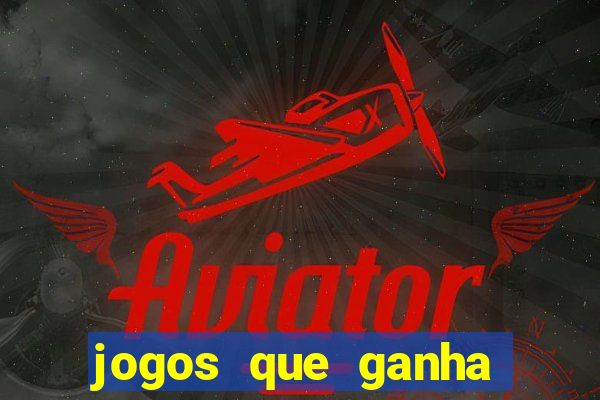 jogos que ganha dinheiro no cadastro